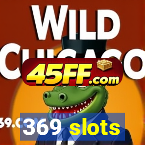 369 slots